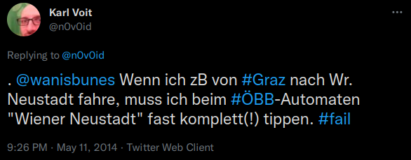 @wanisbunes Wenn ich zB von #Graz nach Wr. Neustadt fahre, muss ich beim #ÖBB-Automaten "Wiener Neustadt" fast komplett(!) tippen. #fail
