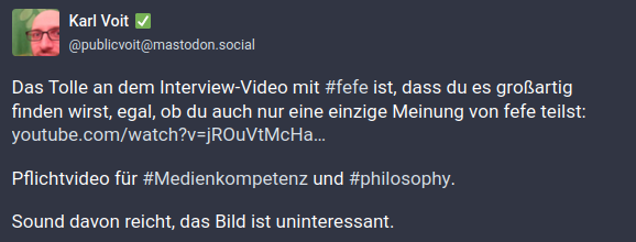 Das Tolle an dem Interview-Video mit #fefe ist, dass du es großartig finden wirst, egal, ob du auch nur eine einzige Meinung von fefe teilst. Pflichtvideo für #Medienkompetenz und #philosophy. Sound davon reicht, das Bild ist uninteressant.