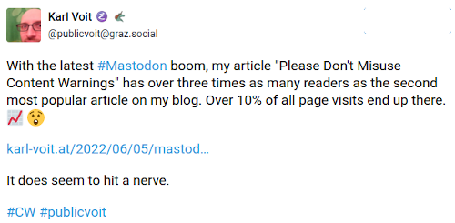 With the latest #Mastodon boom, my article has over three times as many readers as the second most popular article on my blog. Over 10% of all page visits end up there. It does seem to hit a nerve. #CW #publicvoit